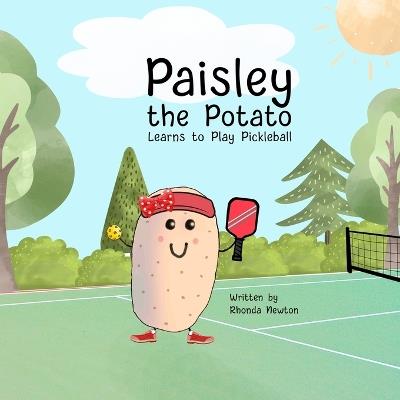 Paisley the Potato Learns to Play Pickleball - Rhonda Newton - cover