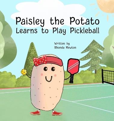 Paisley the Potato Learns to Play Pickleball - Rhonda Newton - cover