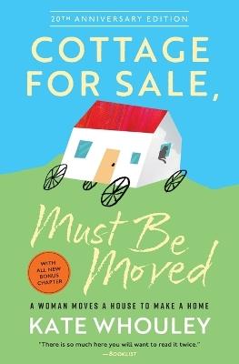 Cottage for Sale, Must Be Moved: A Woman Moves a House to Make a Home - Kate Whouley - cover