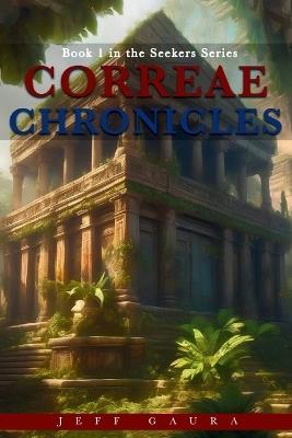 Correae Chronicles: Book 1 in the Seekers Series - Jeff Gaura - cover