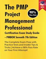 The PMP Project Management Professional Certification Exam Study Guide PMBOK Seventh 7th Edition: The Complete Exam Prep With Practice Tests and Insider Tips & Tricks Achieve a 98% Pass Rate on Your First Attempt