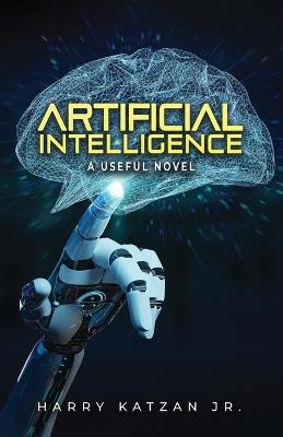 Artificial Intelligence: A Useful Novel - Harry Katzan - cover