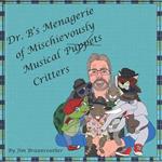 Dr. B's Menagerie of Mischievously Musical Puppets 