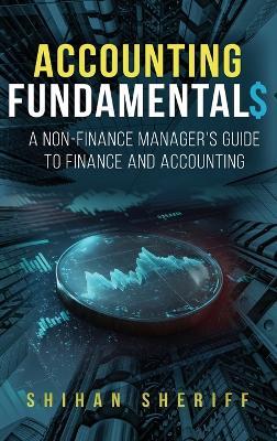 Accounting Fundamentals: A Non-Finance Manager's Guide to Finance and Accounting - Shihan Sheriff - cover