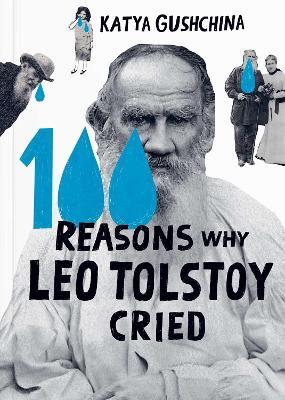 100 Reasons Why Leo Tolstoy Cried - Katya Gushchina - cover