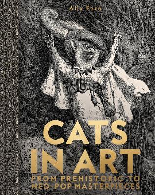 Cats in Art: From Prehistoric to Neo-Pop Masterpieces - Alix Pare - cover