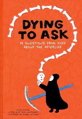 Dying to Ask: 38 Questions from Kids about the Afterlife - Ellen Duthie,Anna Juan Cantavella - cover