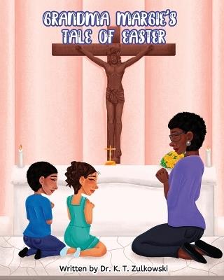 Grandma Margie's Tale of Easter - Kimberley Zulkowski - cover