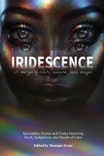 Iridescence: Speculative Fiction and Poetry Featuring Black, Indigenous, and People of Color