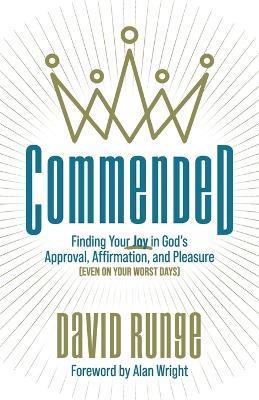 Commended: Finding Your Joy in God's Approval, Affirmation, and Pleasure (Even on Your Worst Days) - David Runge - cover