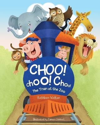 Choo! Choo! Choo!: The Train at the Zoo - Kathleen Welton - cover