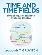 Time and Time Fields: Modeling, Relativity & Systems Control