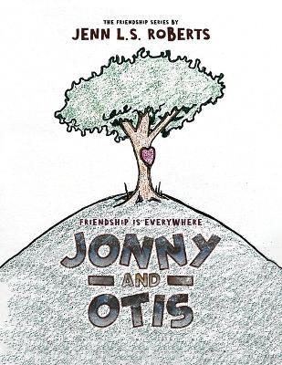 Jonny and Otis: Friendship is Everywhere - Jenn L S Roberts - cover