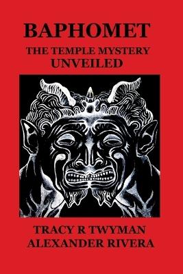 Baphomet: The Temple Mystery Unveiled - Tracy R Twyman,Alexander Rivera - cover