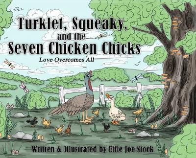 Turklet, Squeaky, and the Seven Chicken Chicks: Love Overcomes All - Effie Joe Stock - cover