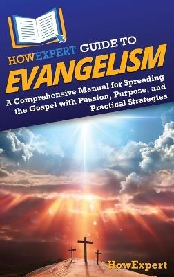 HowExpert Guide to Evangelism: A Comprehensive Manual for Spreading the Gospel with Passion, Purpose, and Practical Strategies - Howexpert - cover