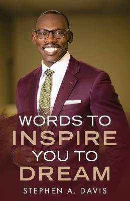 Words to Inspire You to Dream - Stephen a Davis - cover