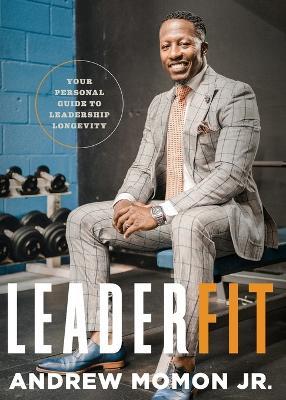 LeaderFit: Your Personal Guide to Leadership Longevity - Andrew Momon - cover