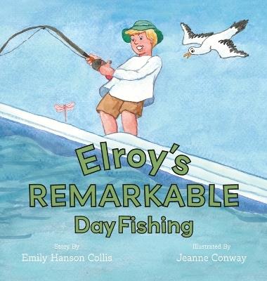 Elroy's Remarkable Day Fishing - Emily Hanson Collis - cover