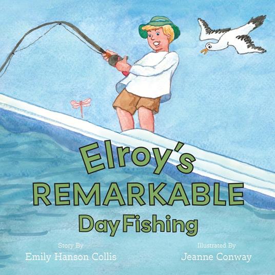 Elroy's Remarkable Day Fishing - Jeanne Conway,Emily Hanson Collis - ebook