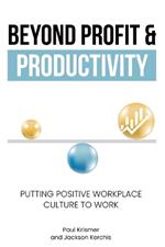 Beyond Profit & Productivity: Putting Positive Workplace Culture to Work