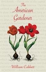 The American Gardener (Warbler Classics Annotated Edition)