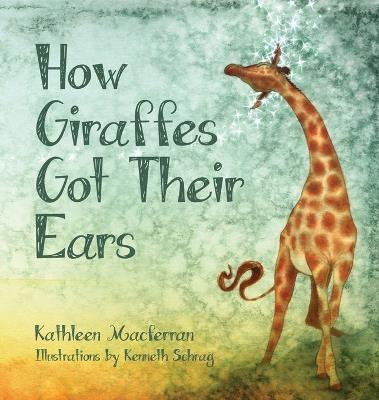 How Giraffes Got Their Ears - Kathleen Macferran - cover