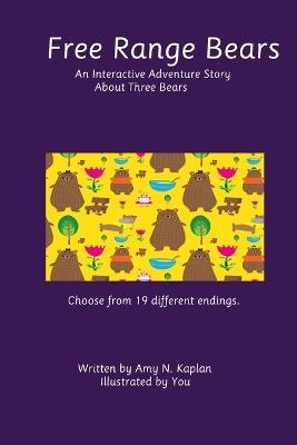 Free Range Bears: An Interactive Adventure Story About Three Bears - Amy N Kaplan - cover