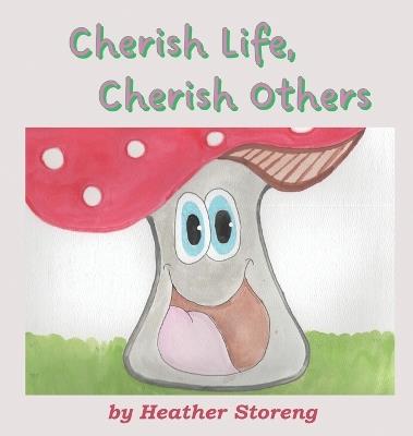 Cherish Life, Cherish Others - Heather Storeng - cover