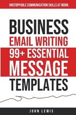 Business Email Writing: 99+ Essential Message Templates Unstoppable Communication Skills at Work