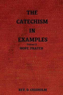 The Catechism in Examples Vol. II: Hope: Prayer - Chisholm - cover