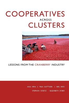 Cooperatives across Clusters: Lessons from the Cranberry Industry - Anil Hira,Paul Gottlieb,Neil Reid - cover