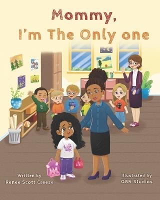 Mommy I'm The Only One: A Children's Book About Loving Your Natural Hair Texture! - Renee S Creese - cover