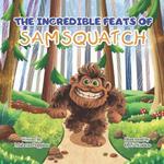 The Incredible Feats of SamSquatch: A Children's Book About Self-Acceptance, Family, and Friendship.