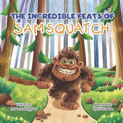 The Incredible Feats of SamSquatch: A Children's Book About Self-Acceptance, Family, and Friendship. - Kelly Mahmo Poppins Gempler - cover