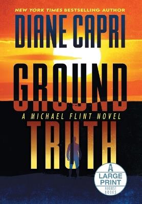 Ground Truth Large Print Hardcover Edition: A Michael Flint Novel - Diane Capri - cover