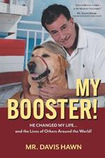 My Booster!: HE SAVED MY LIFE ...and Changed the Lives of Others Around the World!