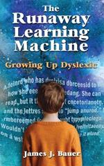 The Runaway Learning Machine: Growing Up Dyslexic