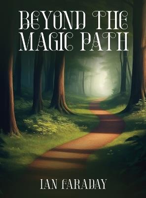 Beyond The Magic Path: (A Children's Adventure In Time) - Ian Faraday - cover