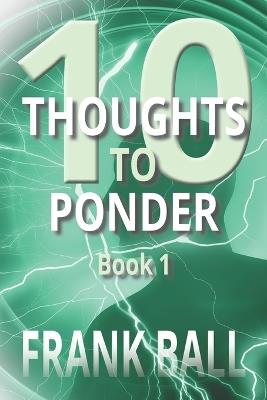 10 Thoughts to Ponder: Book 1 - Frank Ball - cover