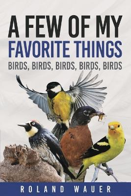 Favorite Things: Birds, Birds, Birds, Birds - Roland H Wauer - cover