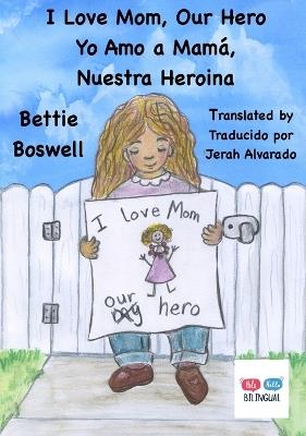 I Love Mom, Our Hero: Yo Amo a Mam?, Nuestra Heroina - Bettie Boswell - cover