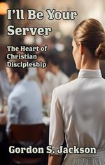 I'll Be Your Server: The Heart of Christian Discipleship