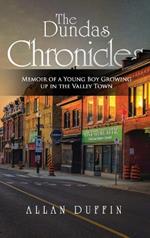 The Dundas Chronicles: Memoir of a Young Boy Growing Up in the Valley Town