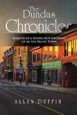 The Dundas Chronicles: Memoir of a Young Boy Growing Up in the Valley Town - Allan Duffin - cover