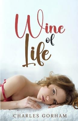 Wine of Life - Charles Gorham - cover