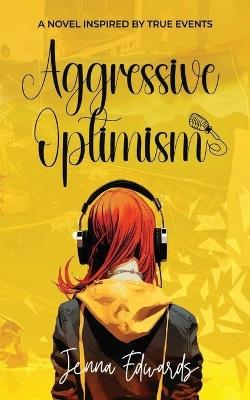 Aggressive Optimism: A Novel Inspired By True Events - Jenna Edwards - cover
