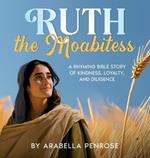 Ruth the Moabitess: A Rhyming Bible Story of Kindness, Loyalty, and Diligence