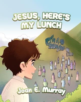 Jesus, Here's My Lunch - Joan E Murray - cover