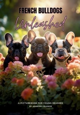 French Bulldogs Unleashed: A Picturebook for Young Readers - Jennifer Coleman - cover